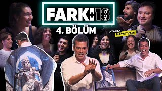 FARKI 18 / BÖLÜM 4: EVLENMEDEN ÖNCE, AYAKTA HAYAT VAR VE YATAKTAKİ HİTAPLAR