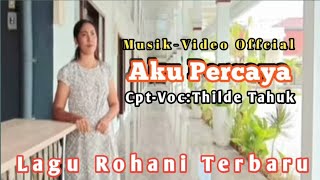 Lagu Rohani Baru ~ Aku Percaya ~ Cipt/Voc : Thilde Tahuk