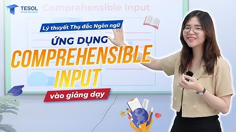 Chìa khóa để lựa chọn tài liệu dạy tiếng Anh phù hợp (Comprehensible Input Hypothesis)