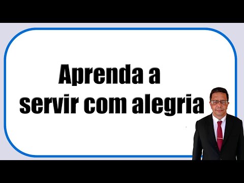 Aprenda a servir com alegria