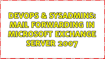 DevOps & SysAdmins: Mail forwarding in Microsoft Exchange Server 2007