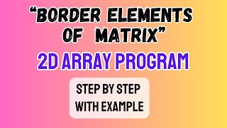 Print Border Elements of Matrix 2D Array | Border Elements Program of Matrix 2D Array