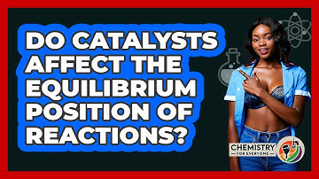 Do Catalysts Affect The Equilibrium Position Of Reactions?