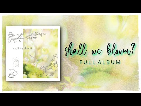 SHALL WE BLOOM? 🌸 【 FULL ALBUM 】 – no AI music ♫