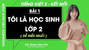 Tiếng Việt lớp 2 Bài 1: Tôi là học sinh lớp 2 - trang 10, 11 - Kết nối tri thức (DỄ HIỂU NHẤT)