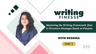 Mastering the Writing Framework: How to Structure Messages Based on Purpose | Part 3 Writing Finesse