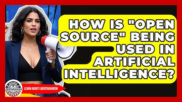 How Is "open Source" Being Used In Artificial Intelligence? - Learn About Libertarianism