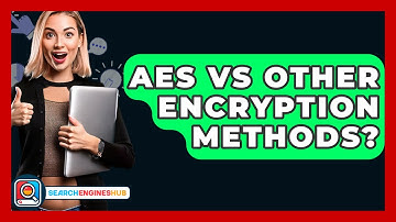 AES Vs Other Encryption Methods? - SearchEnginesHub.com
