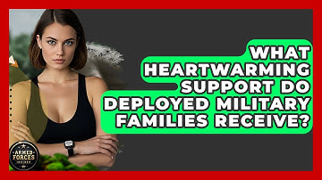 What Heartwarming Support Do Deployed Military Families Receive? - Armed Forces Insider