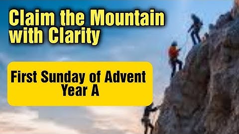 Claim the Mountain with Clarity | First Sunday of Advent | Year A | Rev. Dr. Valentine Joseph | 