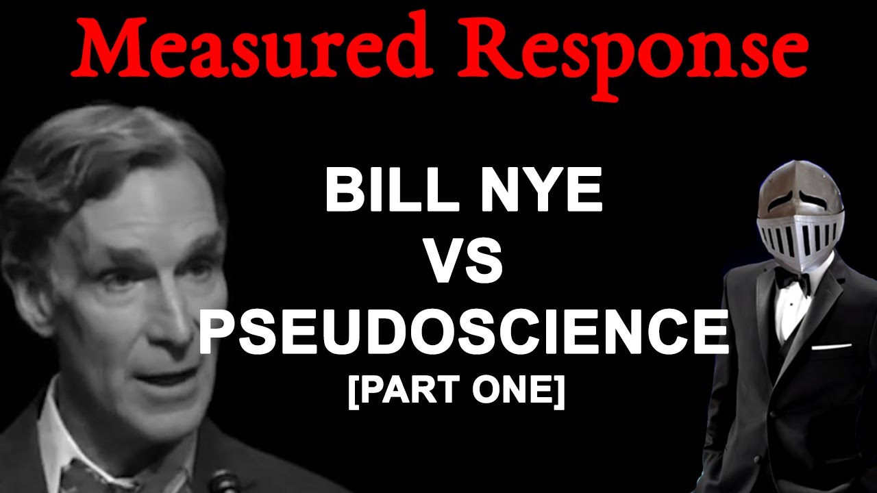 Measured Response: Bill Nye VS Pseudoscience (Part One)