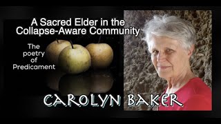 The closest we have to a Sacred Elder in the Collapse-Aware community - CAROLYN BAKER