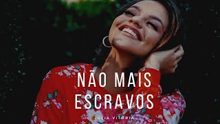 Não Mais Escravos - Júlia Vitória