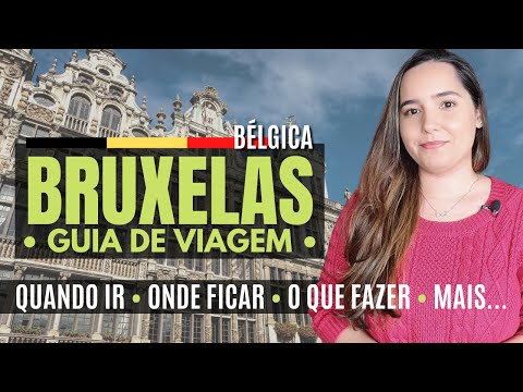 BRUXELAS - Guia de Viagem / Quando ir / Onde ficar / O que fazer / E mais...