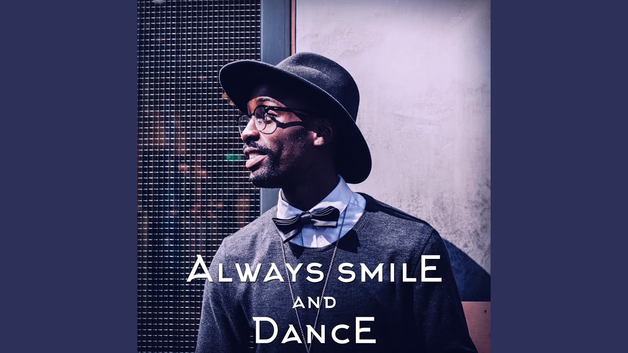 Always smile and dance