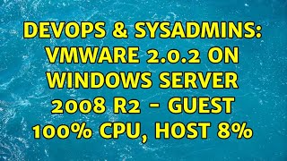 Famous DevOps & SysAdmins: VMware 2.0.2 on Windows Server 2008 R2 - Guest 100% CPU, Host 8% Net Worth