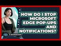 How Do I Stop Microsoft Edge Pop-ups And Notifications? - All About Operating Systems