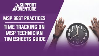 Time Tracking on MSP Technician Timesheets [MSP Best Practices]