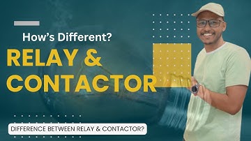 Difference between Relay & Contactor | Relay vs Contactor English