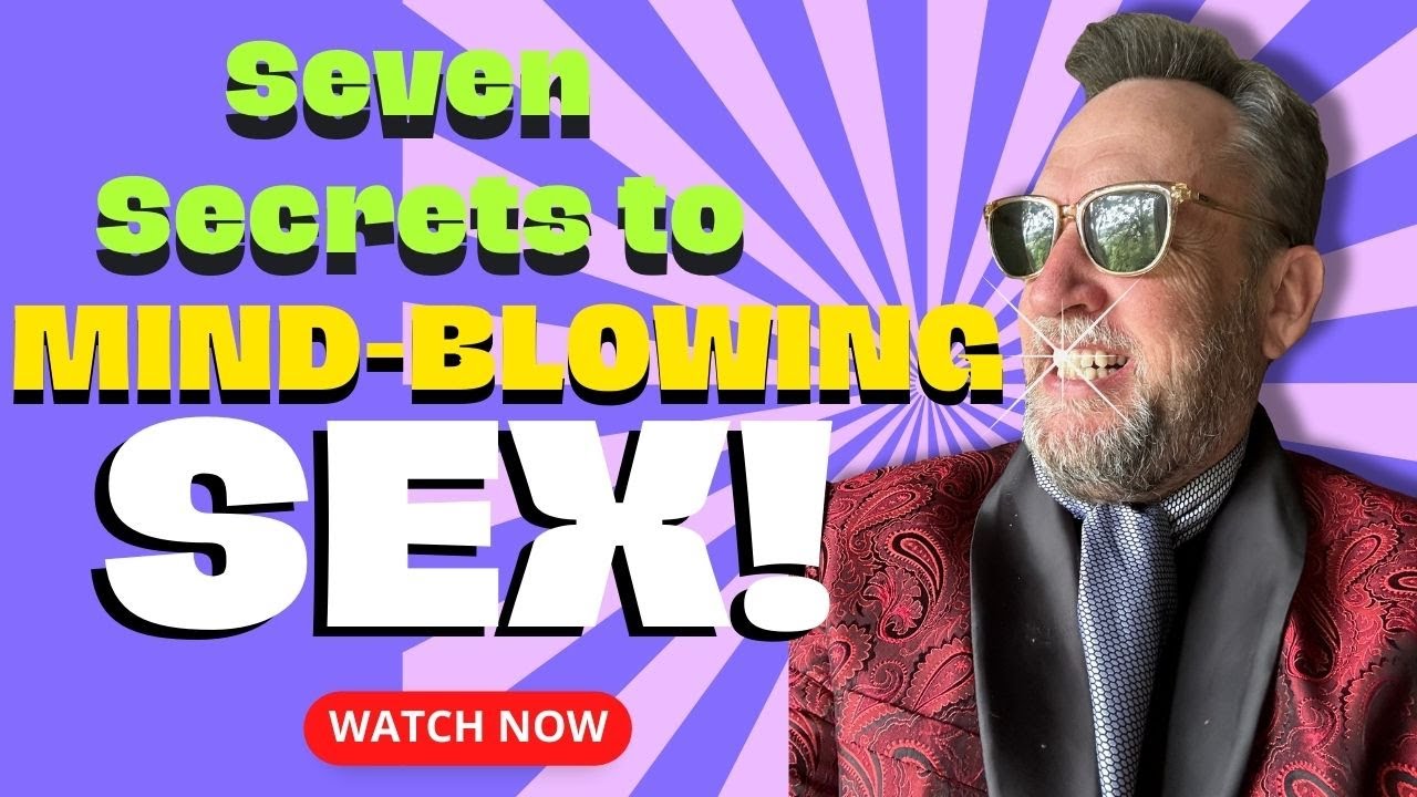 7 Secrets to MindBlowing Sex YouTube