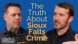 The Biggest Misconception About Crime in Sioux Falls | 2 Bs in a PODcast