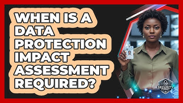 When Is a Data Protection Impact Assessment Required?
