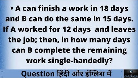 A can finish a work in 18 days and B can do the same in 15 days. If A worked for 12 days nd leaves..