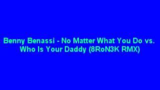 Benny Benassi No Matter What You Do Vs Who Is Your Daddy 8Ron3K Rmx