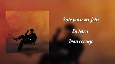 Sale para ser Feliz Ivan Cornejo (Lyrics)