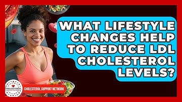 What Lifestyle Changes Help to Reduce LDL Cholesterol Levels? | Cholesterol Support Network