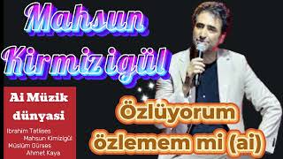 Mahsun Kirmizigül - Özlüyorum özlemem mi (ai)