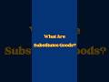 What are Substitutes goods? #economy #microeconomics #trending #latest #viralvideo #education