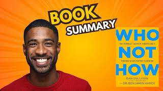 Unlock Success with Who Not How by Dan Sullivan & Dr. Benjamin Hardy | Book Summary & Key Takeaways