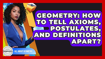 Geometry: How To Tell Axioms, Postulates, And Definitions Apart? - All About Geometry
