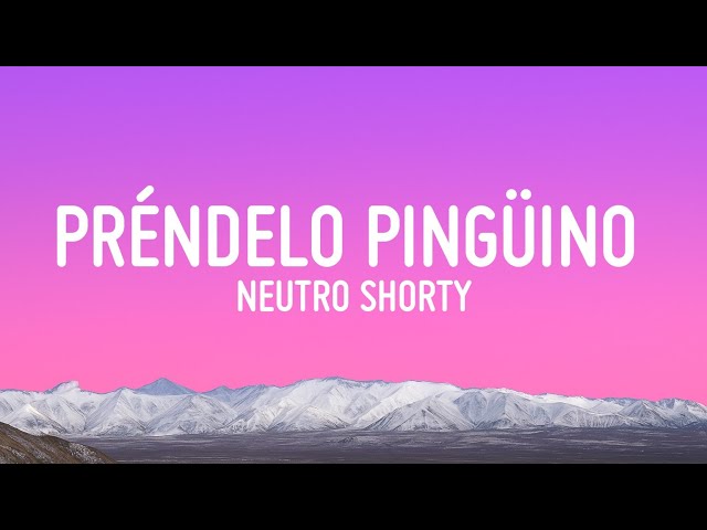 Neutro Shorty - PRÉNDELO PINGÜINO (Letra/Lyrics)