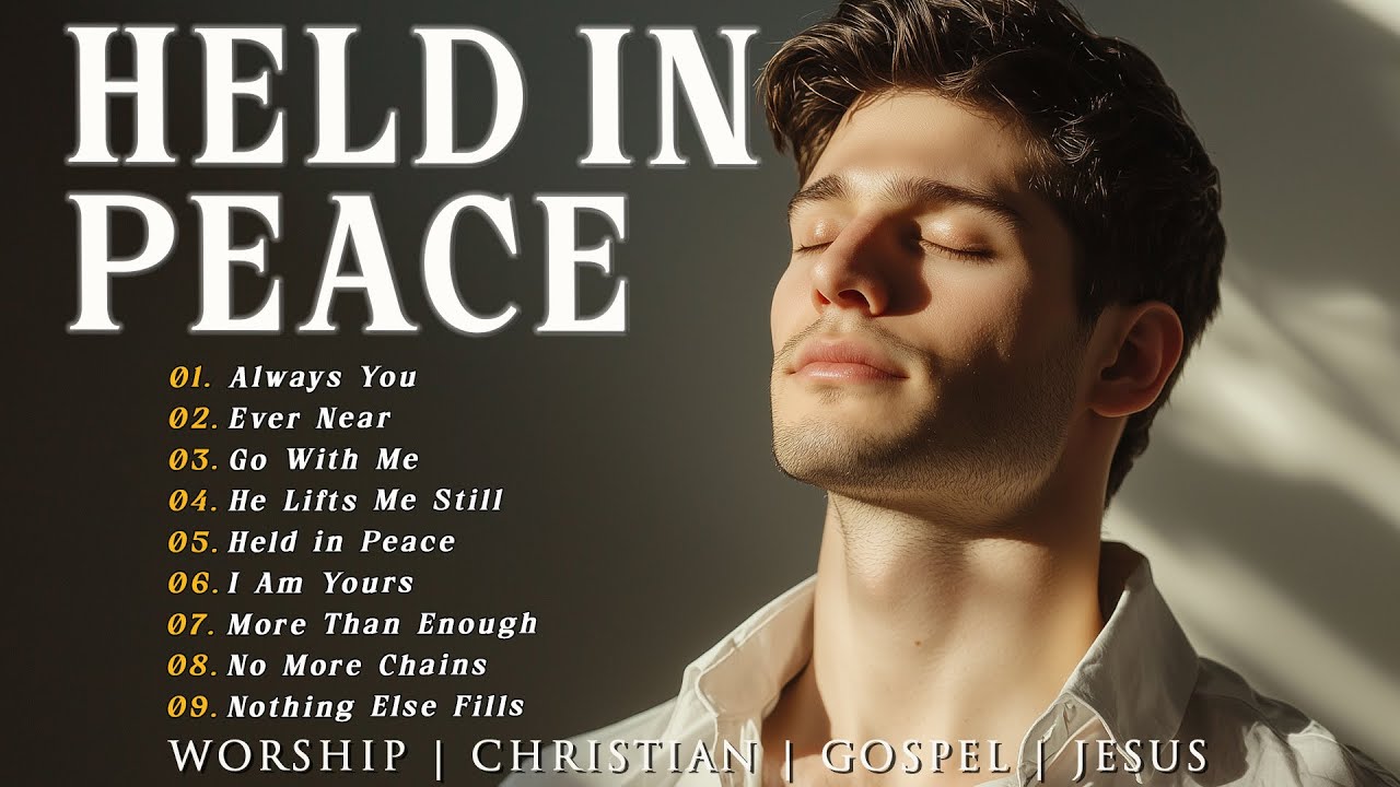 Held in Peace | Best Peaceful Worship for Inner Stillness and Unshakable Faith Held in Peace | Best Peaceful Worship for Inner Stillness and Unshakable Faith