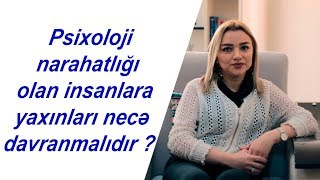 PSİXOLOJİ NARAHATLIĞI OLAN İNSANLARA YAXINLARI NECƏ DAVRANMALIDIR ? Resimi