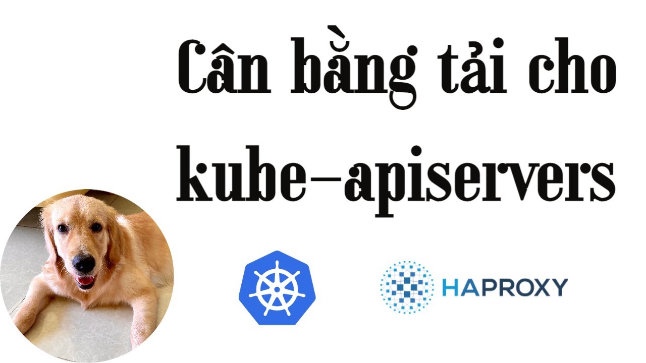 Cân Bằng Tải Cho Kube-Apiservers Bằng Haproxy