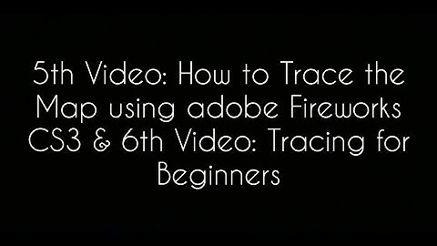 Lesson 5 - How to Trace the Map using adobe Fireworks CS3 & Lesson 6 -Tracing for Beginner