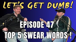 Episode 47 | We RANK the best Swear Words! | Let's Get Dumb Podcast