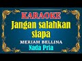 JANGAN SALAHKAN SIAPA - Meriam bellina [ KARAOKE HD ] Nada Pria