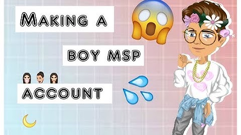 MSP | MAKING A BOY ACCOUNT