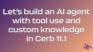 Build an AI agent with tool use and custom knowledge in Cerb 11.1