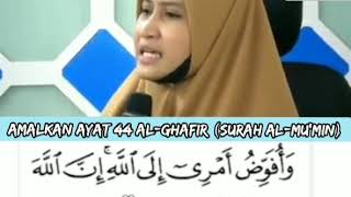 Amalkan Ayat 44 al-Ghafir (Surah Al-Mu’min) - Ustazah Asma' Harun