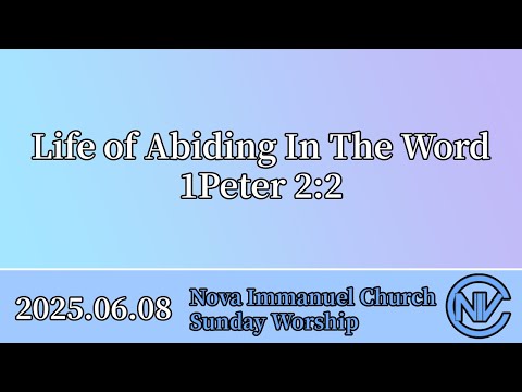 2025.06.08 Sunday Worship: Life Of Abiding In The Word (1Peter 2:2)