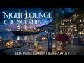 Night Lounge Chillout | Luxury Chill Music & Ocean Night Vibes Music for Deep Relaxation