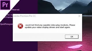 (HOW TO FIX)- ADOBE PREMIERE PRO COULD NOT FIND ANY CAPABLE VIDEO PLAY MODULES ERROR (2019)