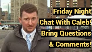 Live #335 - Friday Night Chat with Caleb! Bring Questions & Comments!