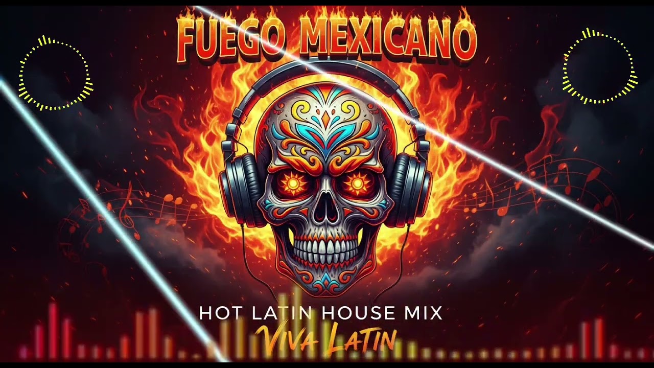 🔥Fuego Mexicano – Hot Latin House Mix | Viva Latin 
