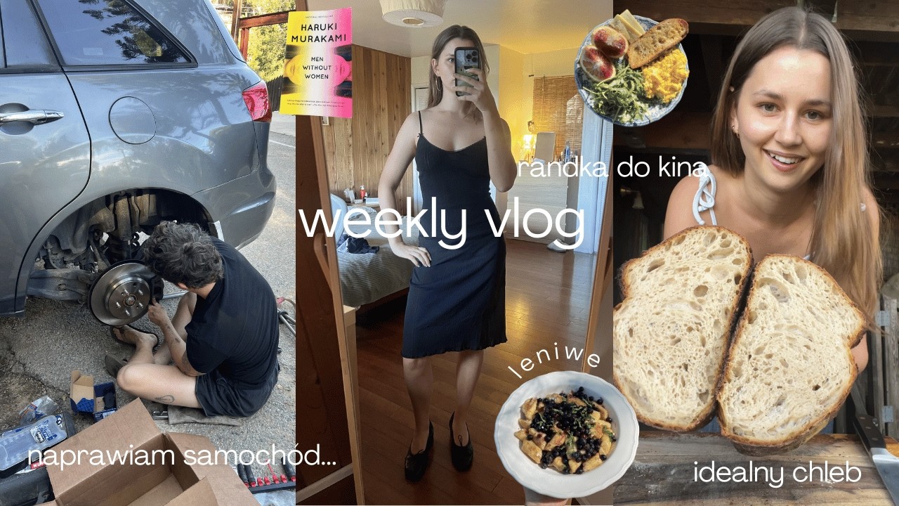 naprawiam samochód, randka i piekę piękny chleb (weekly vlog)